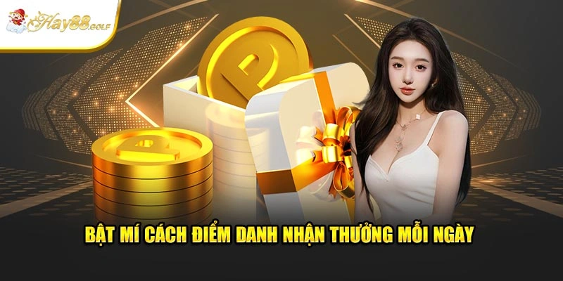 Bật mí cách điểm danh nhận thưởng mỗi ngày