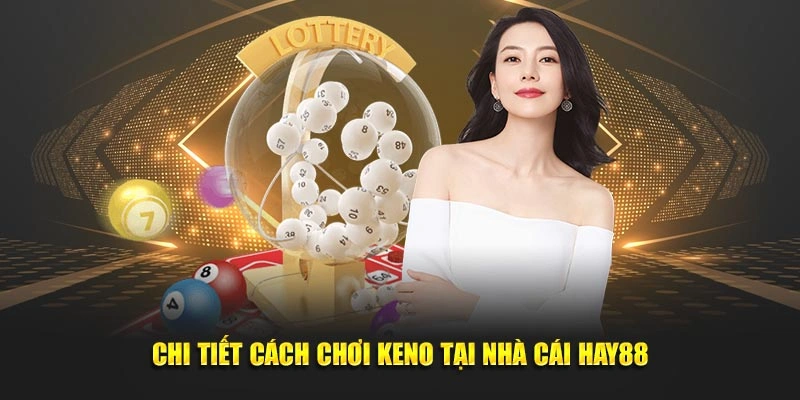 Chi tiết cách chơi keno tại nhà cái Hay88