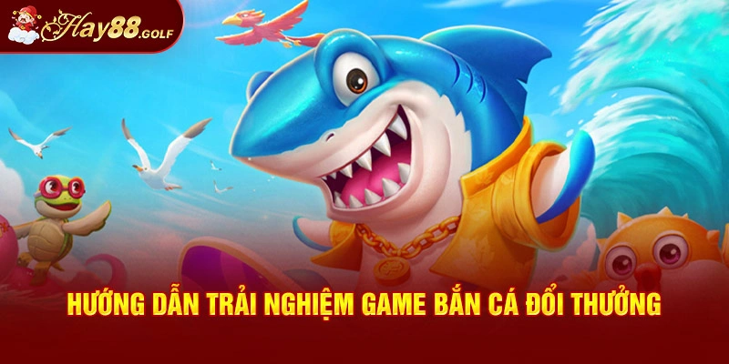 Quy trình tham gia bắn cá đổi thưởng