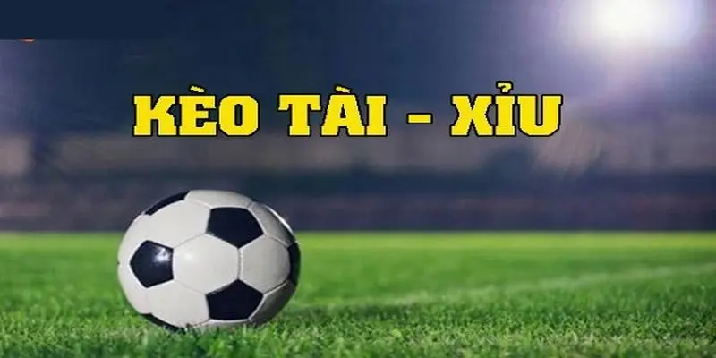 Kèo tài xỉu trong bóng đá