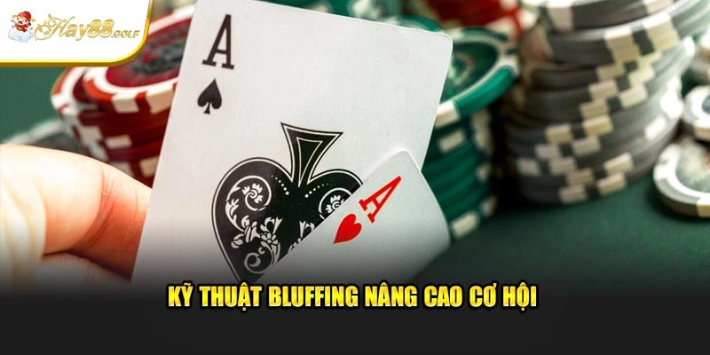 Kỹ thuật bluffing nâng cao cơ hội