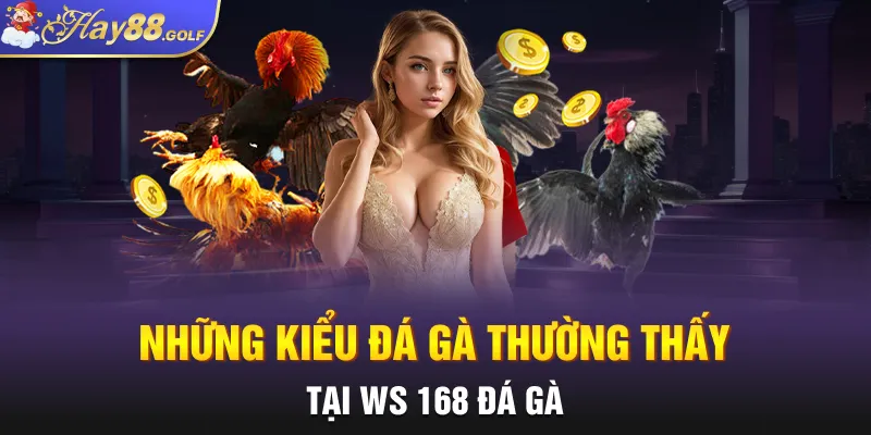 Những kiểu đá gà thường thấy tại Ws 168 Đá gà