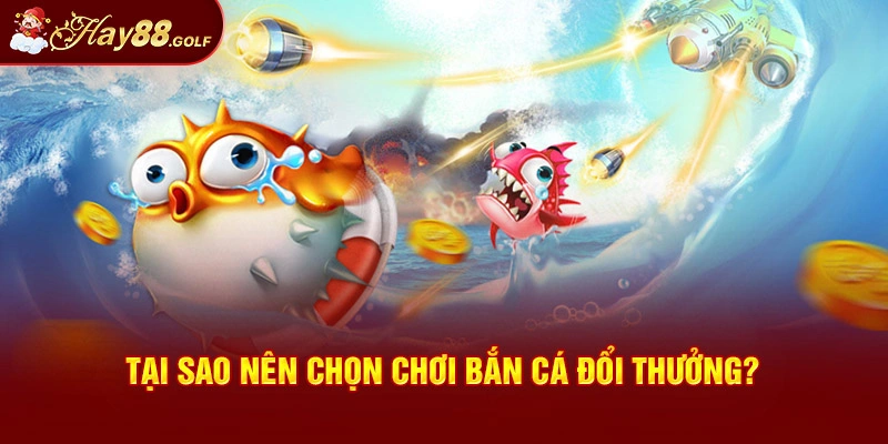 Bắn cá đổi thưởng với các thế mạnh vượt trội